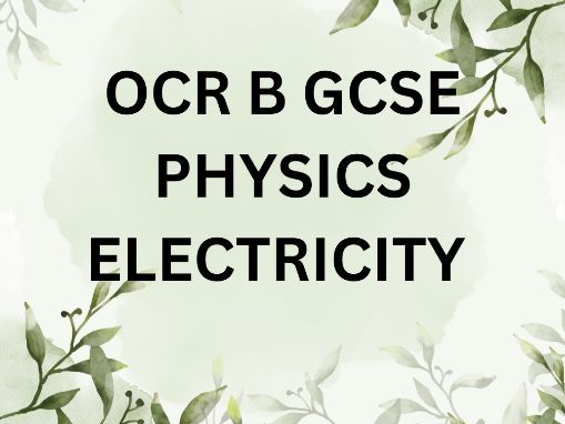 OCR B GCSE PHYSICS ELECTRICITY