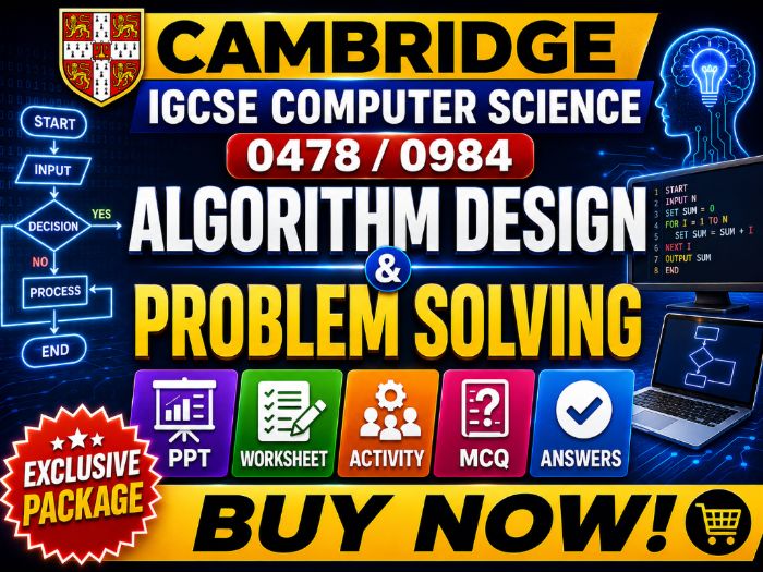 Algorithm Design & Problem Solving | Cambridge IGCSE 0478/0984| PPT| Worksheet |Activity|MCQ|Answers
