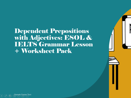 Dependent Prepositions with Adjectives Lesson Pack 2026 – ESOL & IELTS Grammar (Worksheet + Answers