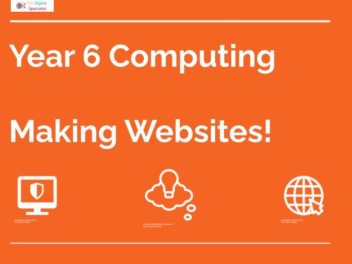 Year 6 | Making Websites | 6 lessons