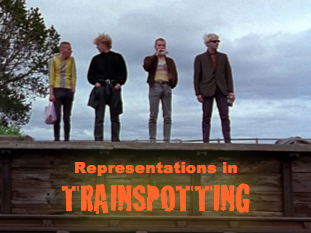 REPRESENTATIONS IN  *TRAINSPOTTING*