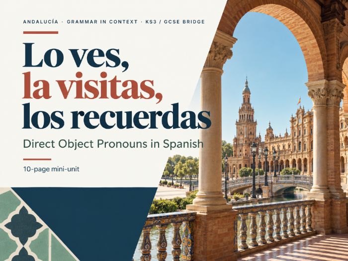 Lo ves, la visitas, los recuerdas: Direct Object Pronouns in Spanish through Andalucía | KS3–GCSE Br