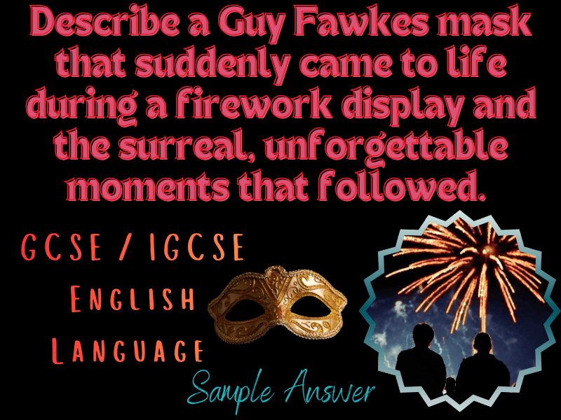 GCSE/IGCSE English Language "Describe a Guy Fawkes mask that suddenly came to life..." Sample Answer