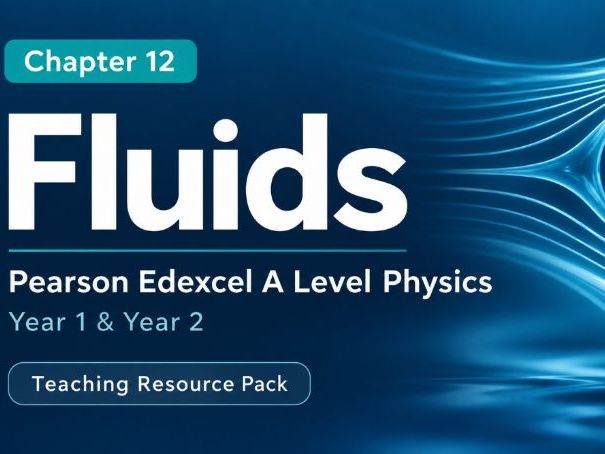 12 - Fluids Teacher Pack - Physics (Year 1 & Year 2) A Level Pearson Edexcel