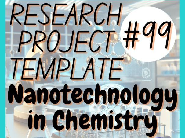 Nanotechnology in Chemistry Research Project Template (Webquest) Digital + Print