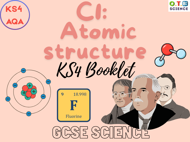 KS4 AQA C1 Atomic structure: Fully Structured Student Booklet (Retrieval + Exam Practice)