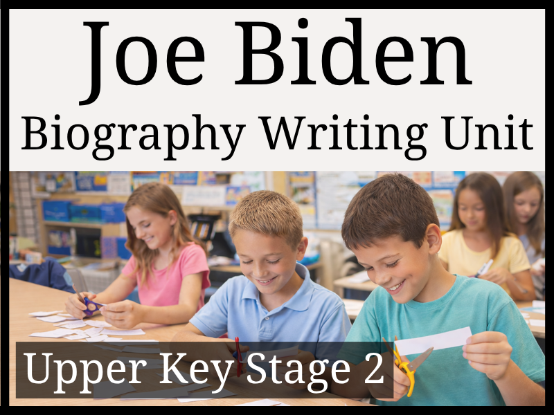 Joe Biden Biography Writing Unit | Year 5 & Year 6 | UKS2