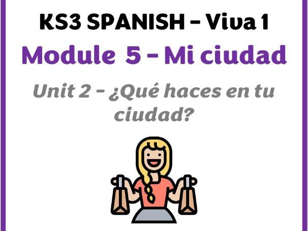KS3 Spanish - Viva 1 - Módulo 5 (Mi ciudad ) - Unidad 2 (Qué haces en tu ciudad)