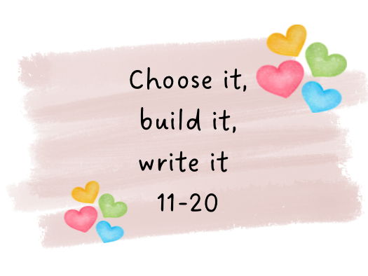 Choose it, Build it, Write It 11-20