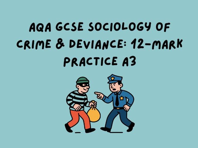 AQA GCSE Sociology of Crime & Deviance: 12-mark practice A3