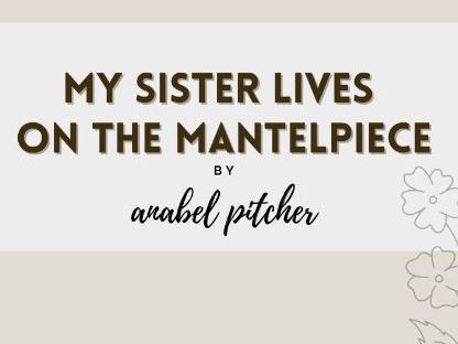 My Sister Lives on the Mantlepiece - KS3 English - 37 lessons