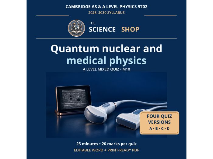 Quantum nuclear and medical physics | Cambridge A Physics 9702 | 4 Revision Quizzes