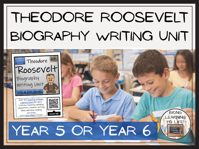 Theodore Roosevelt Biography Writing Unit | Year 5 or Year 6