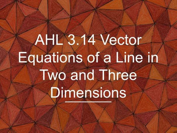IB Maths AA AHL 3.14 - Vector Equations of a Line in Two and Three Dimensions