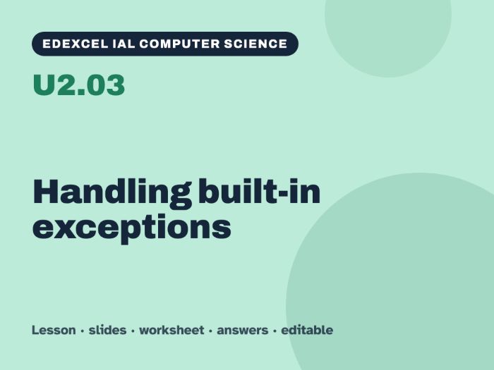 Edexcel IAL Computer Science – U2.03 Handling built-in exceptions – Lesson & Worksheet
