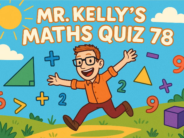 Mr Kelly's Fun Maths Reward Quiz 78
