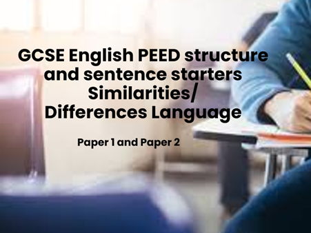 GCSE English PEED structure and sentence starters Similarities/ Differences Language Paper 1 and 2