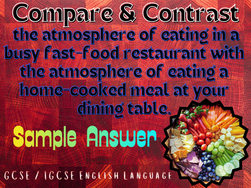 GCSE/IGCSE English Language: Fast Food Frenzy VS Home-Cooked Harmony! Compare and Contrast Answer