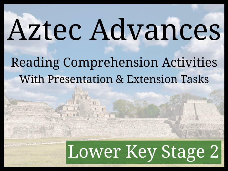 Advancements of the Aztec Empire Reading Comprehension Activities | Year 3 & Year 4 | LKS2