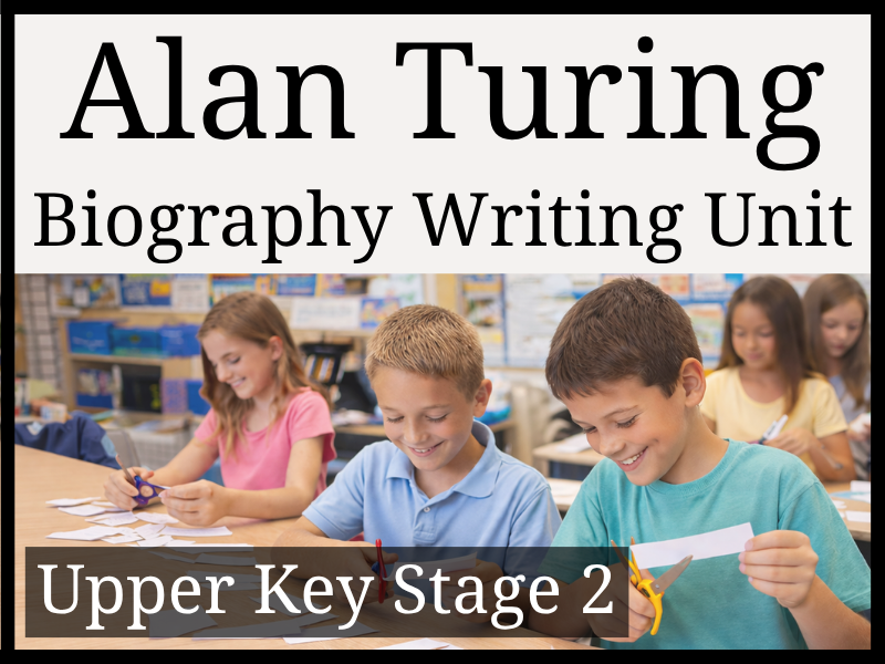 Alan Turing Biography Writing Unit | Year 5 & Year 6 | UKS2