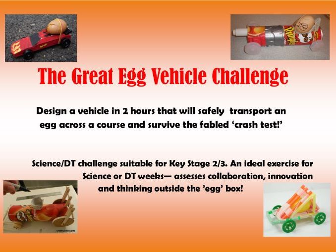 The Great Egg Challenge - design a vehicle to transport an egg safely and survive the crash test!