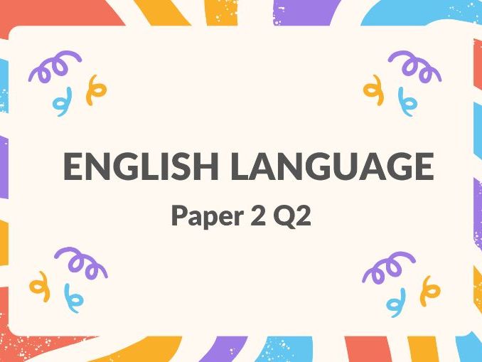 Paper 2 Question 2 - English Language