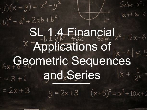IB Math AA SL 1.4  - Financial Applications of Geometric Sequences and Series
