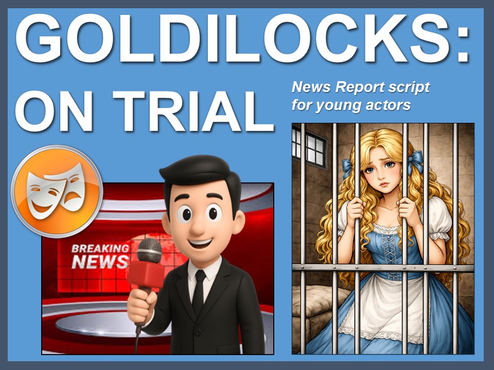 Trial of Goldilocks: News report script for young actors