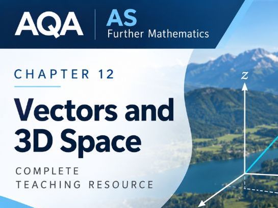 12 - Vectors and 3D Space Teacher Pack - AS (Year 1) Further Mathematics Pure A Level AQA