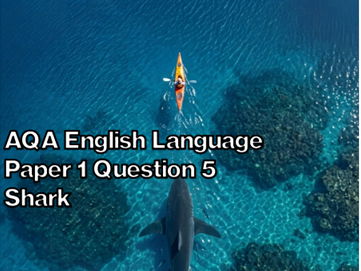 Language Paper 1 Question 5 - Creative writing shark/jaws inspired
