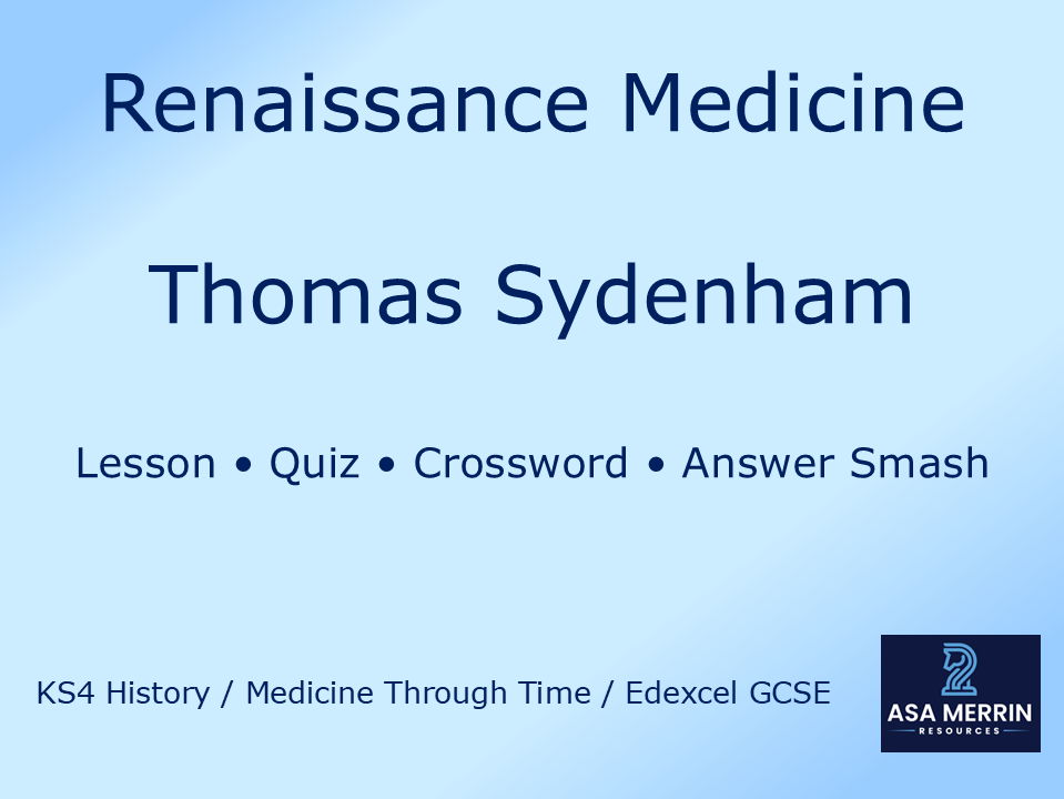 GCSE Medicine Through Time: Thomas Sydenham Bundle | Lesson, Quiz, Crossword & Answer Smash – Renaissance Medicine