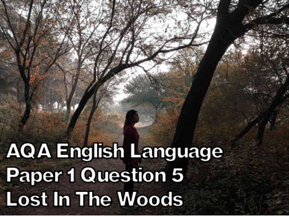 AQA English Language Paper 1 Section B - Lost In The Woods