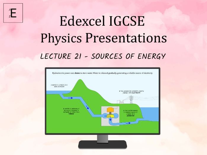 Edexcel IGCSE Physics Lecture 21 Sources of Energy Teaching Resources