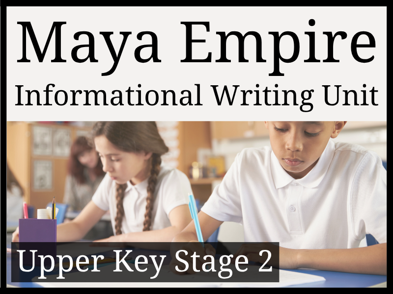 Maya Empire Informational Writing Unit | Year 5 & Year 6 | UKS2
