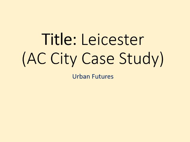 Urban Futures- 13. Leicester AC City CASE STUDY (OCR-B GCSE Geography)