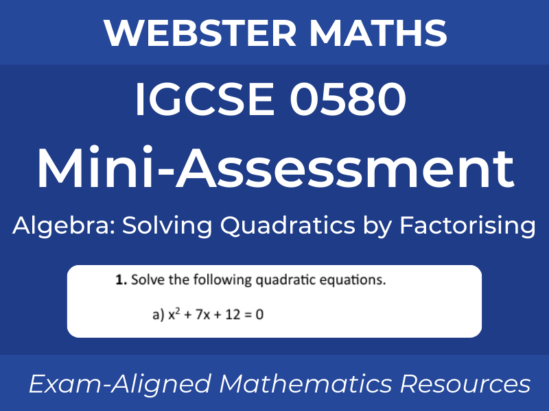 IGCSE 0580 Algebra – Solving Quadratics by Factorising – Mini-Assessment