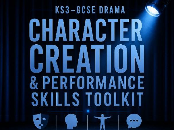Character Creation & Performance Skills Toolkit | KS3–GCSE Drama