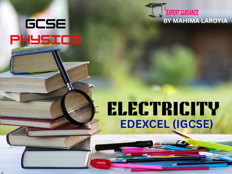EDEXCEL (IGCSE) - GCSE PHYSICS ELECTRICITY