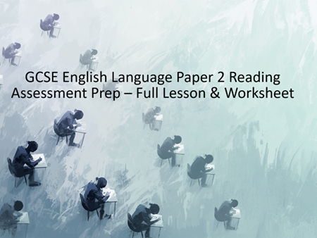 GCSE English Language Paper 2 Reading Assessment Prep – Full Lesson & Worksheet