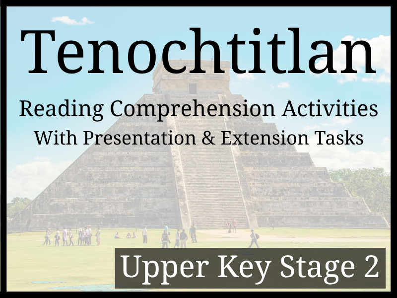 Tenochtitlan Reading Comprehension Activities | Year 5 & Year 6 | UKS2