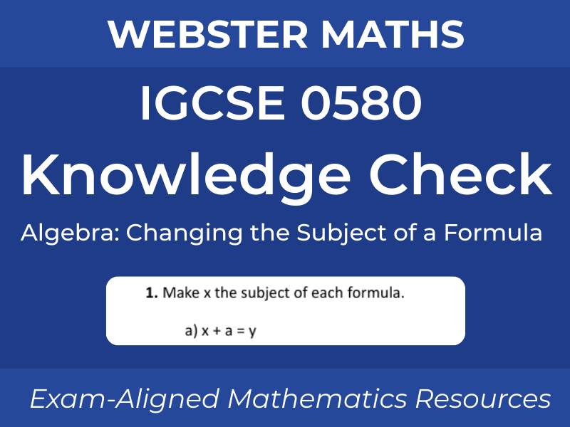 IGCSE 0580 Algebra – Changing the Subject of a Formula – Knowledge Check
