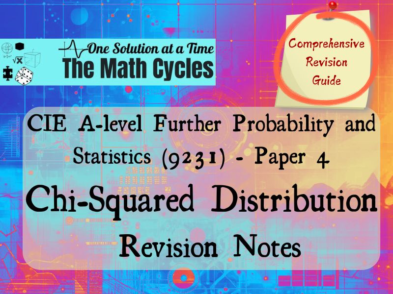 Chi-Squared Distribution Revision Notes | CIE 9231 Further Probability & Statistics -Paper 4