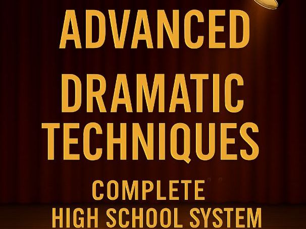 Advanced Dramatic Techniques – COMPLETE KS4 / High School System
