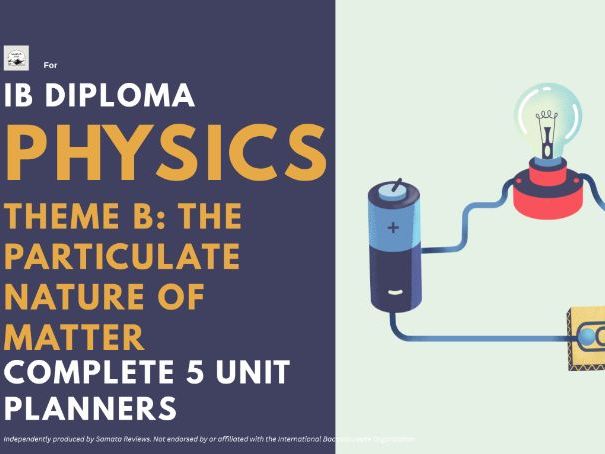 IBDP Physics – Complete Theme B: The Particulate Nature of Matter- 5 Unit Planner Bundle /SL & HL