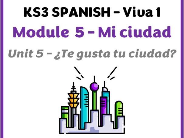 KS3 Spanish - Viva 1 - Módulo 5 (Mi ciudad) - Unidad 5 (Te gusta tu ciudad)
