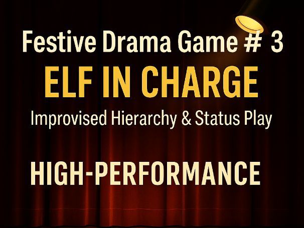 Christmas Drama Game #3 – Elf in Charge (Festive Status & Leadership Improv)