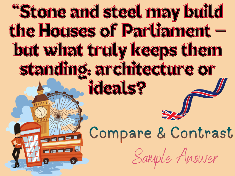 Compare & Contrast: What Truly Keeps the Houses of Parliament Standing — Architecture or Ideals?