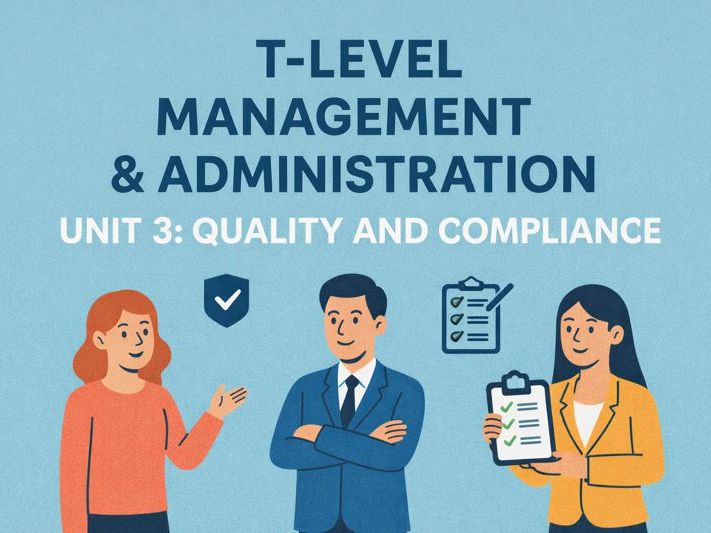 T-Level Management & Administration Unit 3 Quality and Compliance  (Full Unit)