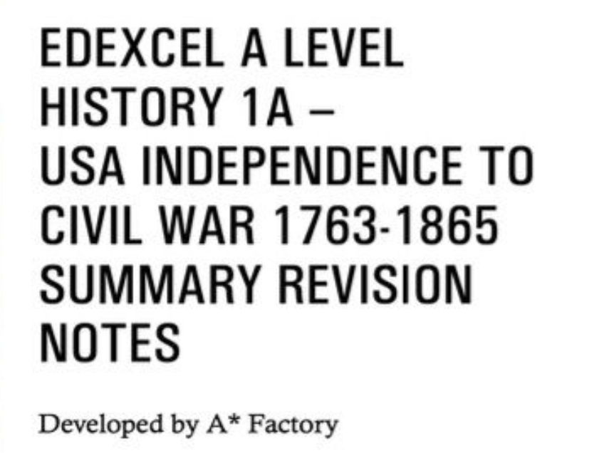 Edexcel A Level History 1A - USA Independence to Civil War 1763-1865 - Revision Summary Notes