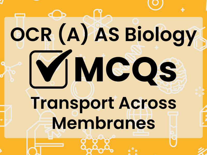 OCR (A) AS Bio MCQs - Transport Across Membranes